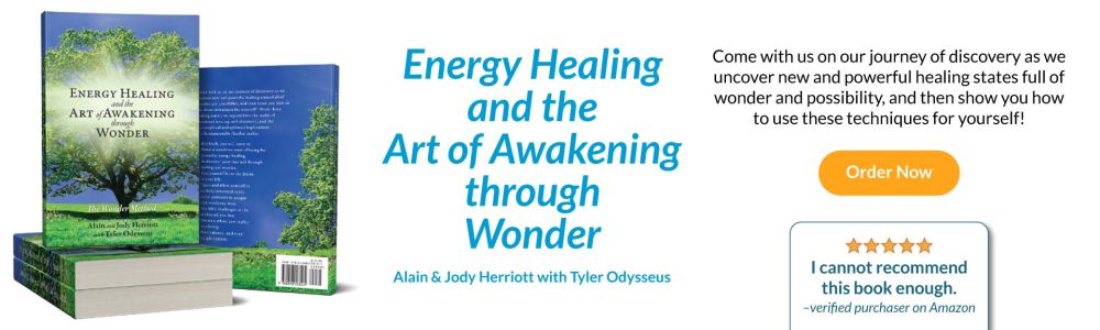 Order the Book - Energy Healing and the Art of Awakening through Wonder by Alain and Jody Herriott with Tyler Odysseus